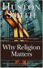 Why Religion Matters The Fate of the Human Spirit in an Age of Disbelief