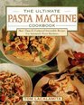 The Ultimate Pasta Machine Cookbook More Than 75 Foolproof Irresistible Recipes for Automatic Pasta Machines