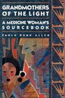 Grandmothers of the Light A Medicine Woman's Sourcebook