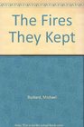 The Fires They Kept