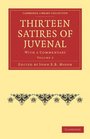 Thirteen Satires of Juvenal With a Commentary