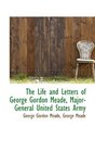The Life and Letters of George Gordon Meade MajorGeneral United States Army