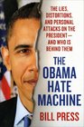 The Obama Hate Machine The Lies Distortions and Personal Attacks on the Presidentand Who Is Behind Them