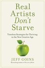 Real Artists Don't Starve Timeless Strategies for Thriving in the New Creative Age
