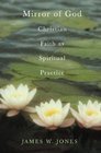 The Mirror of God  Christian Faith as Spiritual PracticeLessons from Buddhism and Psychotherapy