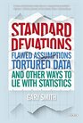 Standard Deviations Flawed Assumptions Tortured Data and Other Ways to Lie with Statistics