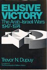 Elusive Victory The ArabIsraeli Wars 19471974