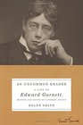 An Uncommon Reader A Life of Edward Garnett Mentor and Editor of Literary Genius
