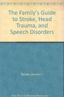 The Family's Guide to Stroke Head Trauma and Speech Disorders