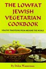 The Lowfat Jewish Vegetarian Cookbook Healthy Traditions from Around the World