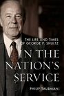 In the Nations Service The Life and Times of George P Shultz