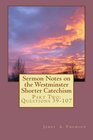 Sermon Notes on the Westminster Shorter Catechism Part Two Questions 39 to 107