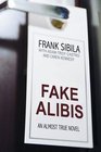 Fake Alibis An Almost True Novel