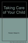 Taking Care of Your Child A Parents' Guide to Medical Care