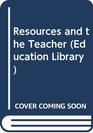 Resources and the teacher