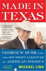 Made in Texas George W Bush and the Southern Takeover of American Politics