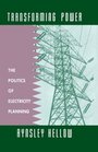 Transforming Power  The Politics of Electricity Planning