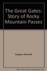 The Great Gates The Story of the Rocky Mountain Passes