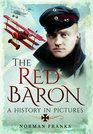 The Red Baron A History in Pictures