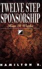 Twelve Step Sponsorship : How It Works