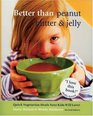 Better Than Peanut Butter & Jelly: Quick Vegetarian Meals Your Kids Will Love (Revised Edition)