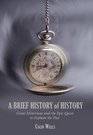 A Brief History of History Great Historians and the Epic Quest to Explain the Past