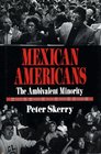 Mexican Americans The Ambivalent Minority
