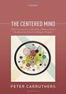 The Centered Mind What the Science of Working Memory Shows Us About the Nature of Human Thought