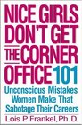 Nice Girls Don\'t Get the Corner Office: 101 Unconscious Mistakes Women Make That Sabotage Their Careers