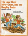The LoudNoisy DirtyGrimy Bad and Naughty Twins A Book of Synonyms