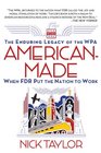 AmericanMade The Enduring Legacy of the WPA When FDR Put the Nation to Work