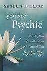 You Are Psychic Develop Your Natural Intuition Through Your Psychic Type