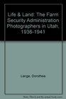 Life And Land The Farm Security Administration Photographers in Utah 19361941