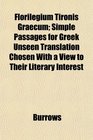 Florilegium Tironis Graecum Simple Passages for Greek Unseen Translation Chosen With a View to Their Literary Interest