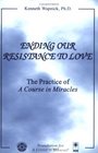 Ending Our Resistance to Love: The Practice of A Course in Miracles