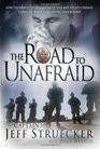 The Road to Unafraid How the Army's Top Ranger Faced Fear and Found Courage through Black Hawk Down and Beyond
