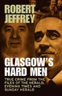 Glasgow's Hard Men True Crime from the Files of The Herald Evening Times and Sunday Herald