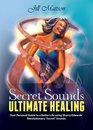 Secret Sounds Ultimate Healing Your Personal Guide to a Better Life Using Sharry Edwards' Revolutionary Secret Sounds