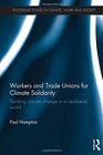 Workers and Trade Unions for Climate Solidarity Tackling climate change in a neoliberal world