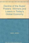 Decline of the Super Powers Winners and Losers in Today's Global Economy