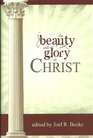 The Beauty and Glory of Christ