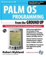 Palm OS Programming from the Ground Up The Accelerated Track for Professional Programmers