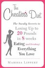 The Cheater's Diet: The Sneaky Secrets to Losing Up to 20 Pounds in 8 Weeks, Eating (and Drinking) Everything You Love