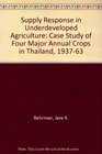 Supply Response in Underdeveloped Agriculture Case Study of Four Major Annual Crops in Thailand 193763