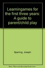 Learningames for the first three years A guide to parent/child play