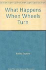 What Happens When Wheels Turn