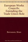 European Works Councils Extending the Trade Union Role