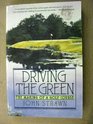 Driving the Green The Making of a Golf Course