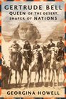 Gertrude Bell Queen of the Desert Shaper of Nations