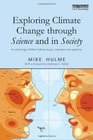 Exploring Climate Change through Science and in Society An anthology of Mike Hulme's essays interviews and speeches